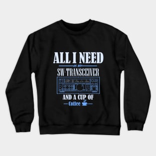 Ham Radio Operator - all I need Crewneck Sweatshirt